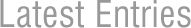 Latest Entries